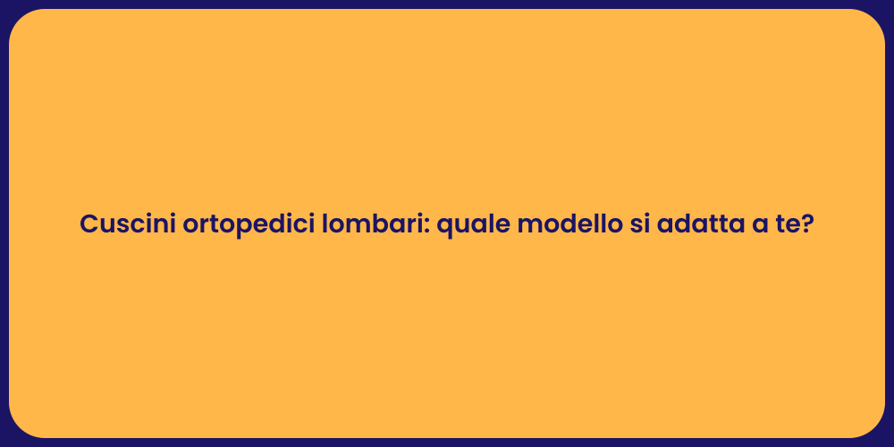 Cuscini ortopedici lombari: quale modello si adatta a te?