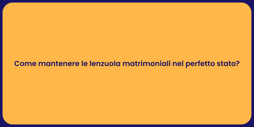 Come mantenere le lenzuola matrimoniali nel perfetto stato?