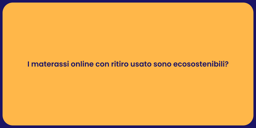 I materassi online con ritiro usato sono ecosostenibili?