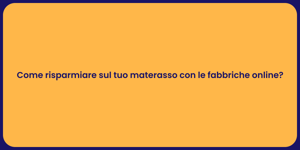 Come risparmiare sul tuo materasso con le fabbriche online?