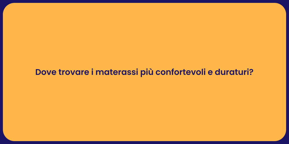 Dove trovare i materassi più confortevoli e duraturi?