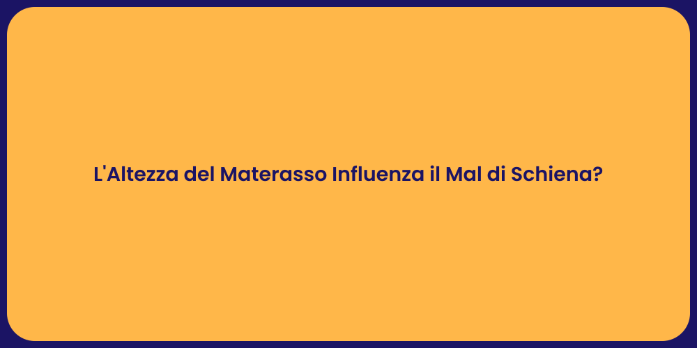 L'Altezza del Materasso Influenza il Mal di Schiena?