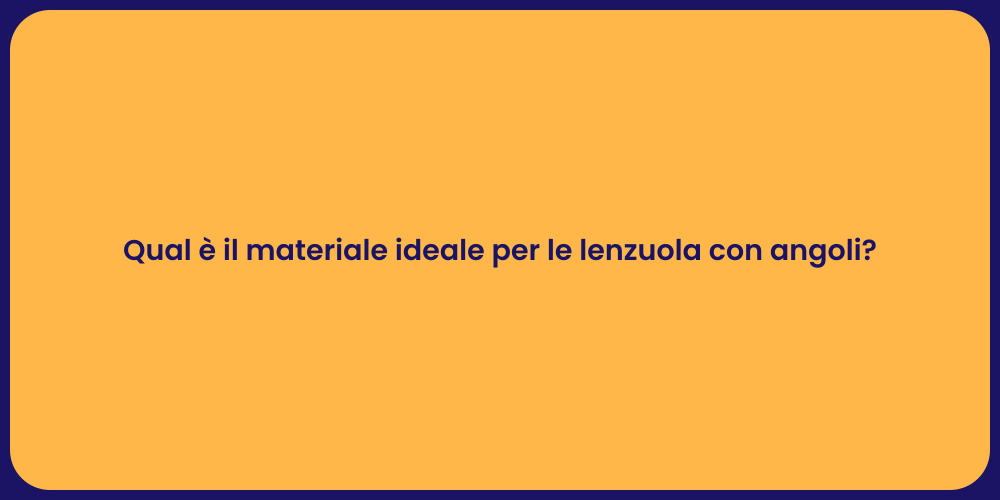 Qual è il materiale ideale per le lenzuola con angoli?