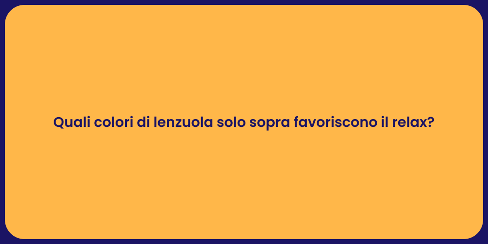 Quali colori di lenzuola solo sopra favoriscono il relax?