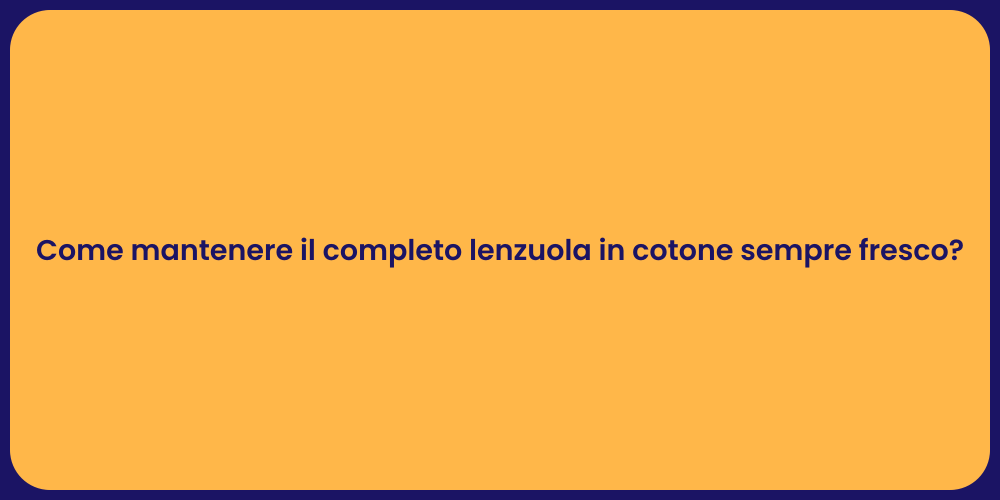 Come mantenere il completo lenzuola in cotone sempre fresco?