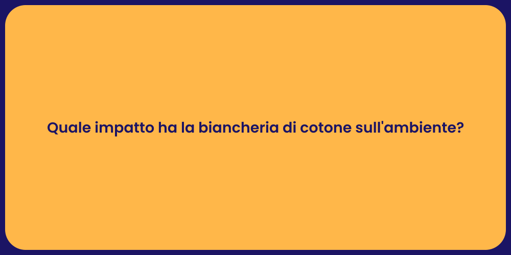 Quale impatto ha la biancheria di cotone sull'ambiente?