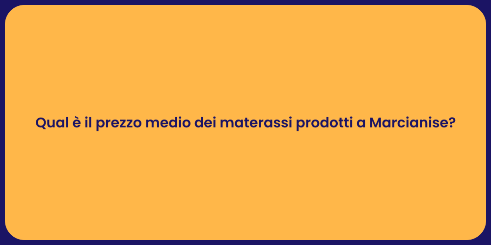 Qual è il prezzo medio dei materassi prodotti a Marcianise?