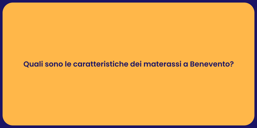 Quali sono le caratteristiche dei materassi a Benevento?