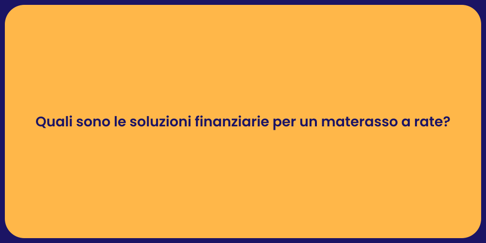Quali sono le soluzioni finanziarie per un materasso a rate?