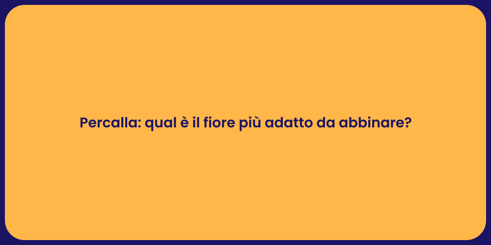 Percalla: qual è il fiore più adatto da abbinare?