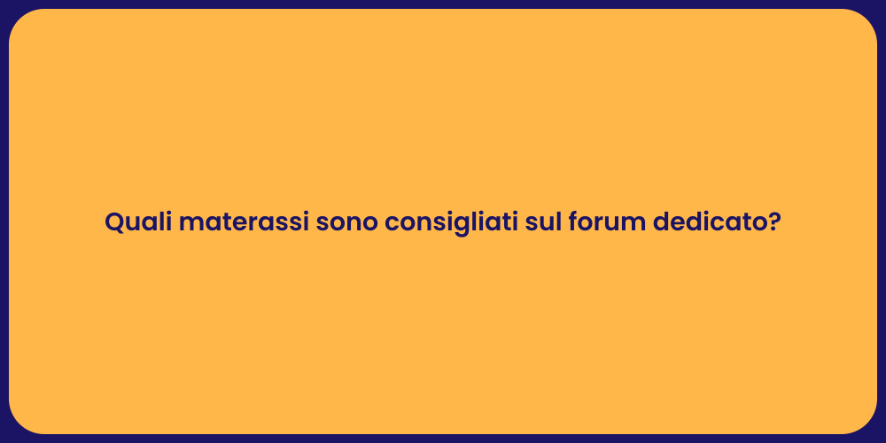 Quali materassi sono consigliati sul forum dedicato?