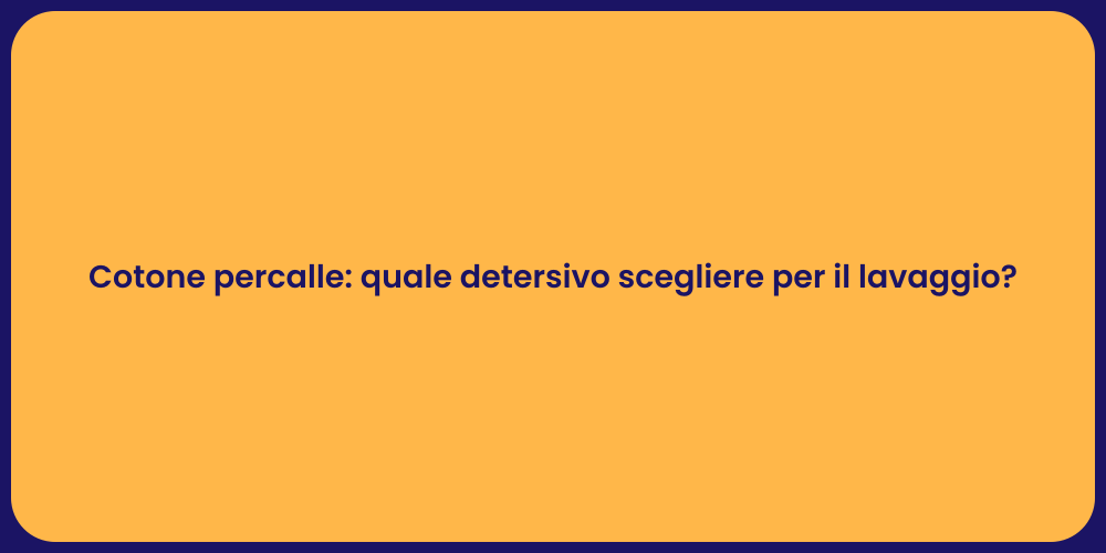 Cotone percalle: quale detersivo scegliere per il lavaggio?