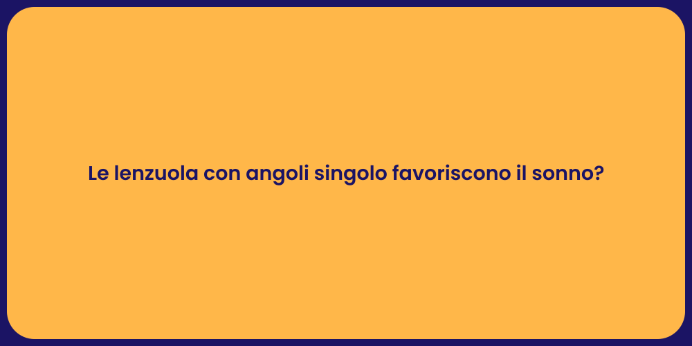 Le lenzuola con angoli singolo favoriscono il sonno?