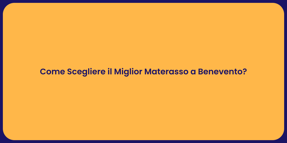 Come Scegliere il Miglior Materasso a Benevento?