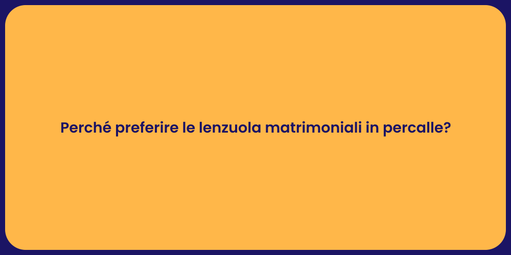 Perché preferire le lenzuola matrimoniali in percalle?
