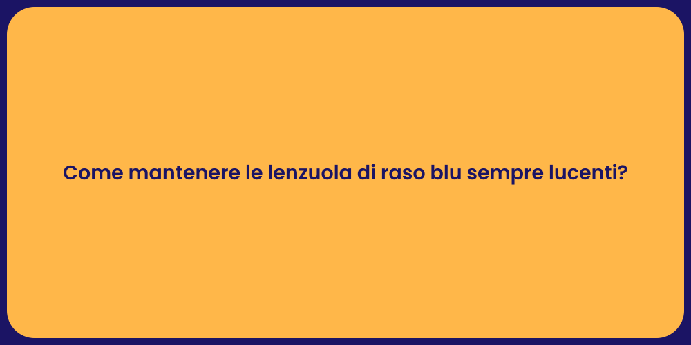 Come mantenere le lenzuola di raso blu sempre lucenti?