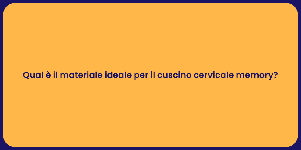 Qual è il materiale ideale per il cuscino cervicale memory?