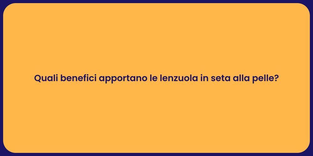 Quali benefici apportano le lenzuola in seta alla pelle?