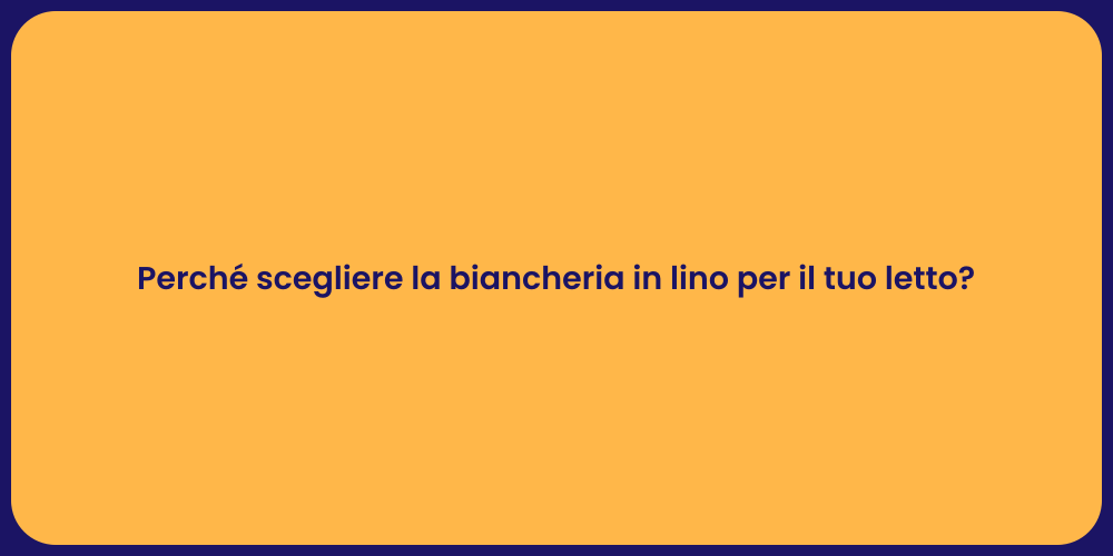 Perché scegliere la biancheria in lino per il tuo letto?
