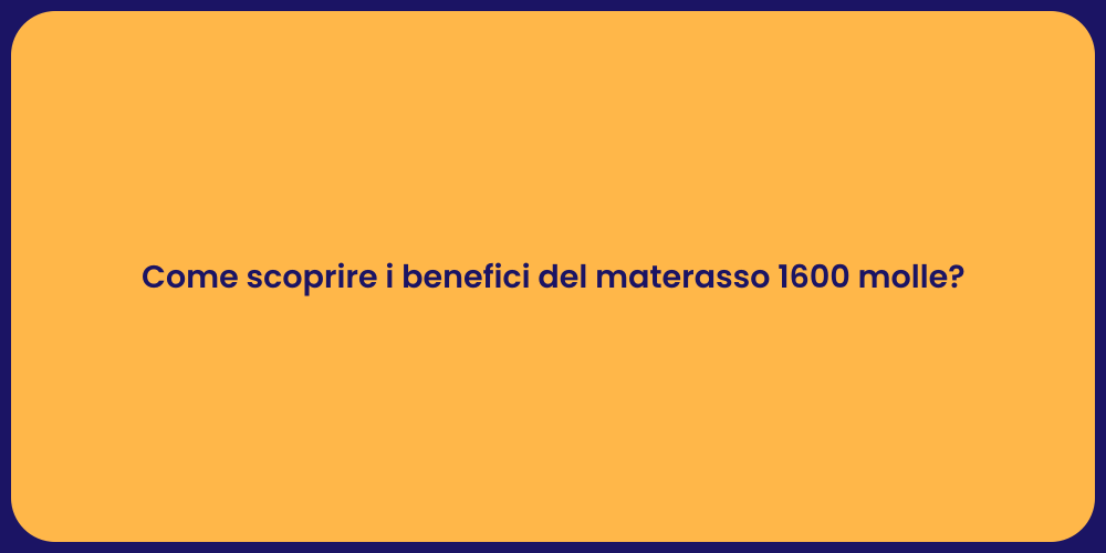 Come scoprire i benefici del materasso 1600 molle?