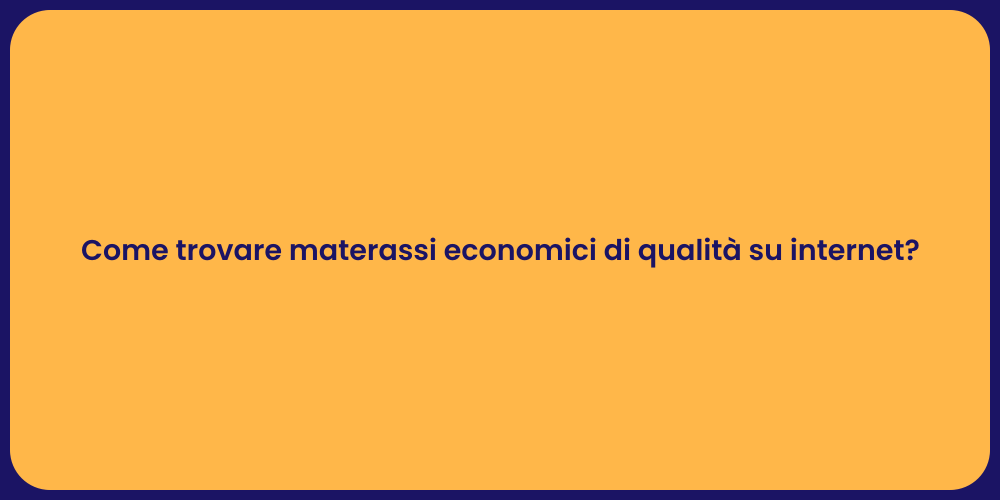 Come trovare materassi economici di qualità su internet?