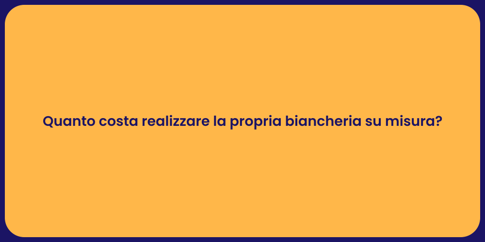 Quanto costa realizzare la propria biancheria su misura?
