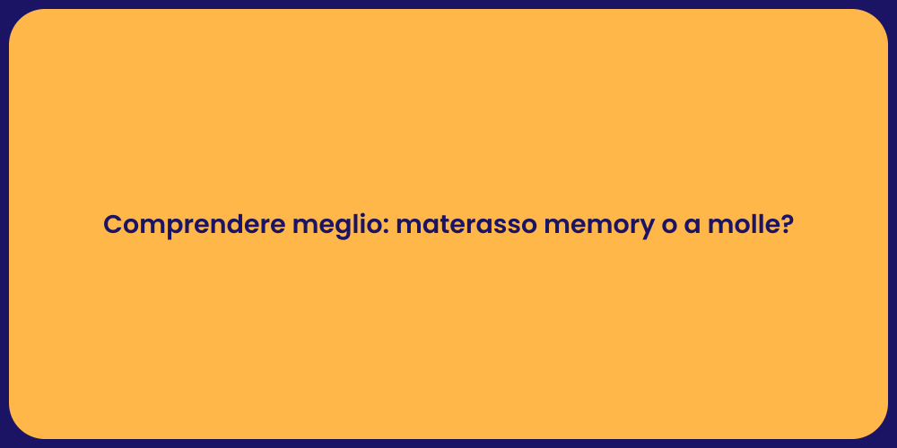 Comprendere meglio: materasso memory o a molle?