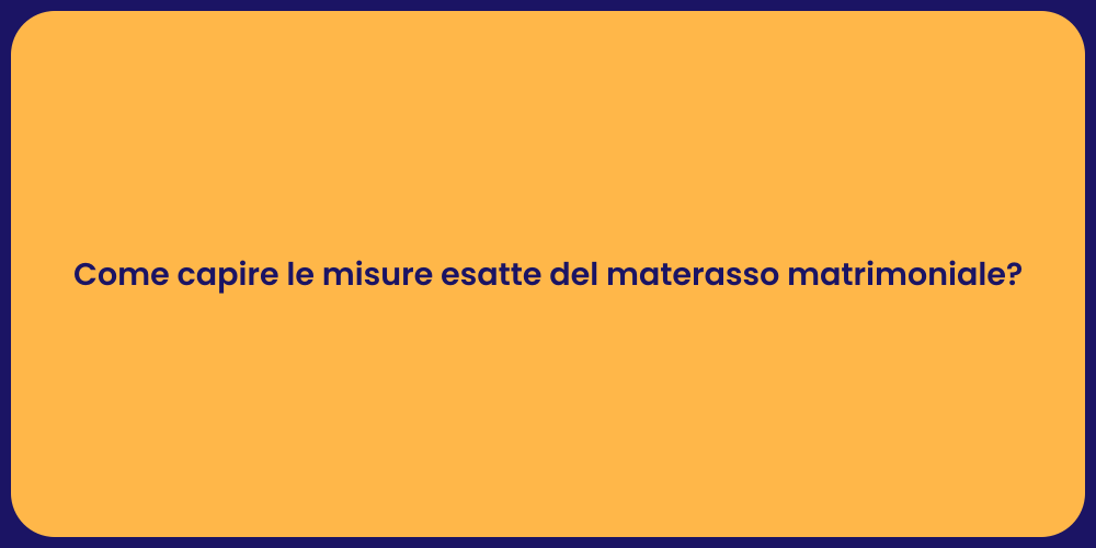 Come capire le misure esatte del materasso matrimoniale?