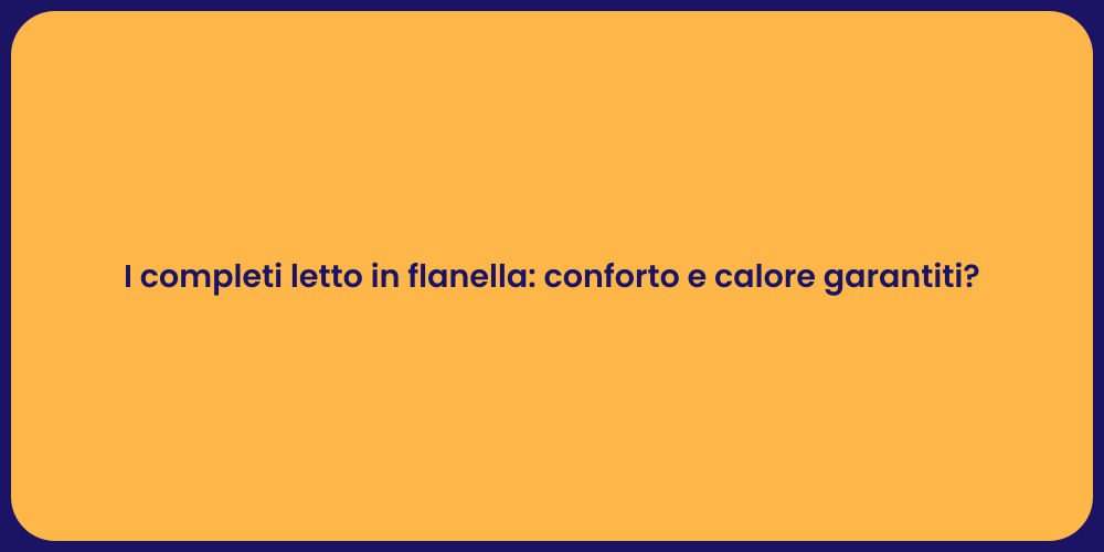 I completi letto in flanella: conforto e calore garantiti?