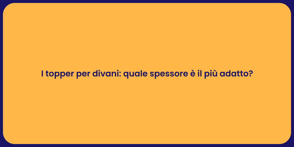 I topper per divani: quale spessore è il più adatto?
