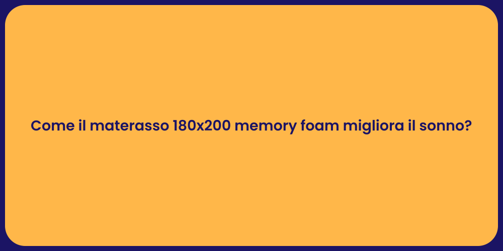 Come il materasso 180x200 memory foam migliora il sonno?