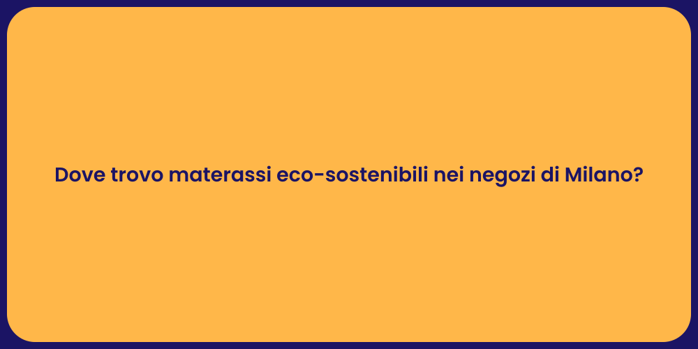Dove trovo materassi eco-sostenibili nei negozi di Milano?