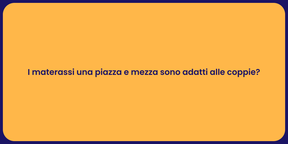 I materassi una piazza e mezza sono adatti alle coppie?