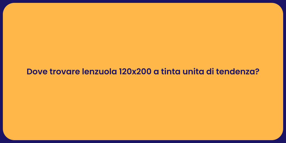 Dove trovare lenzuola 120x200 a tinta unita di tendenza?