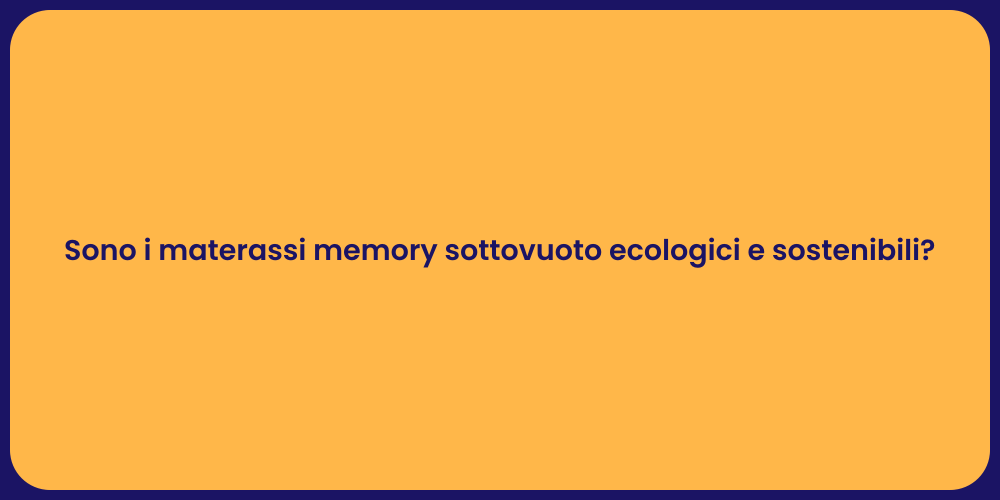 Sono i materassi memory sottovuoto ecologici e sostenibili?