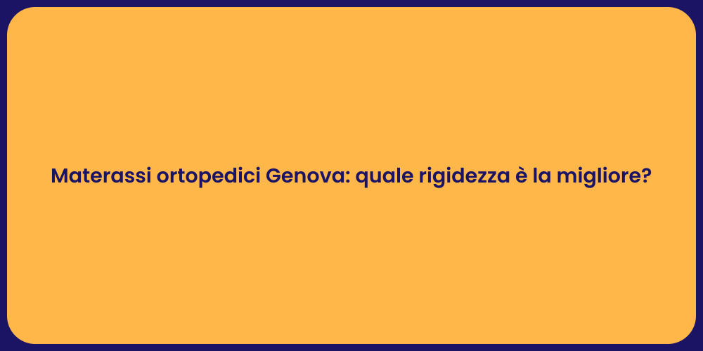 Materassi ortopedici Genova: quale rigidezza è la migliore?