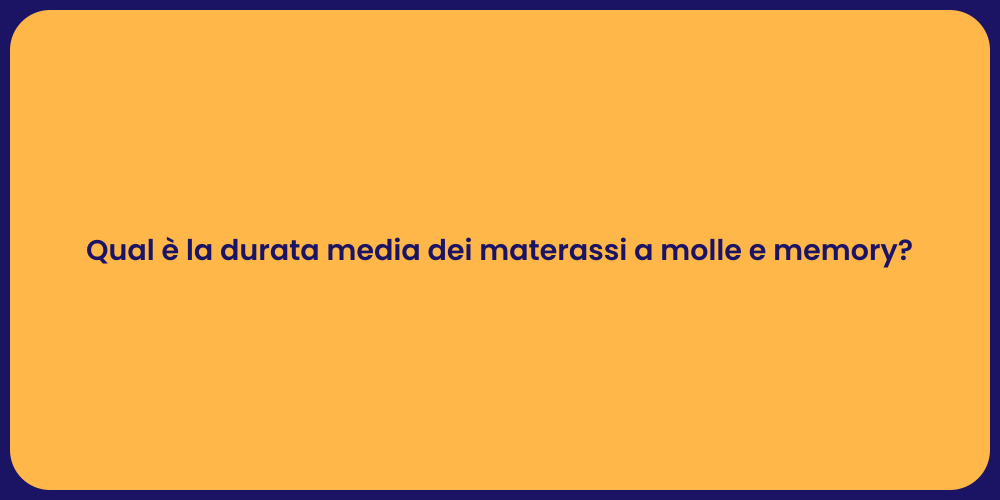 Qual è la durata media dei materassi a molle e memory?