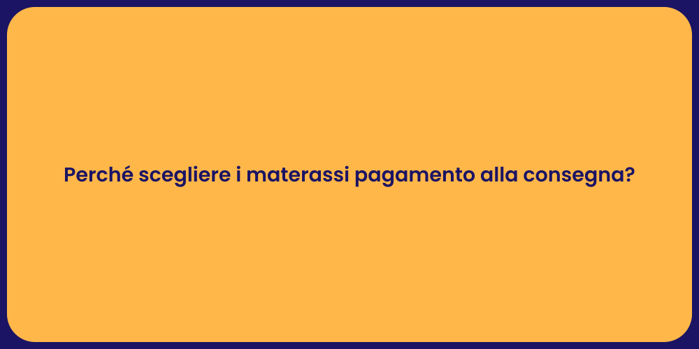 Perché scegliere i materassi pagamento alla consegna?