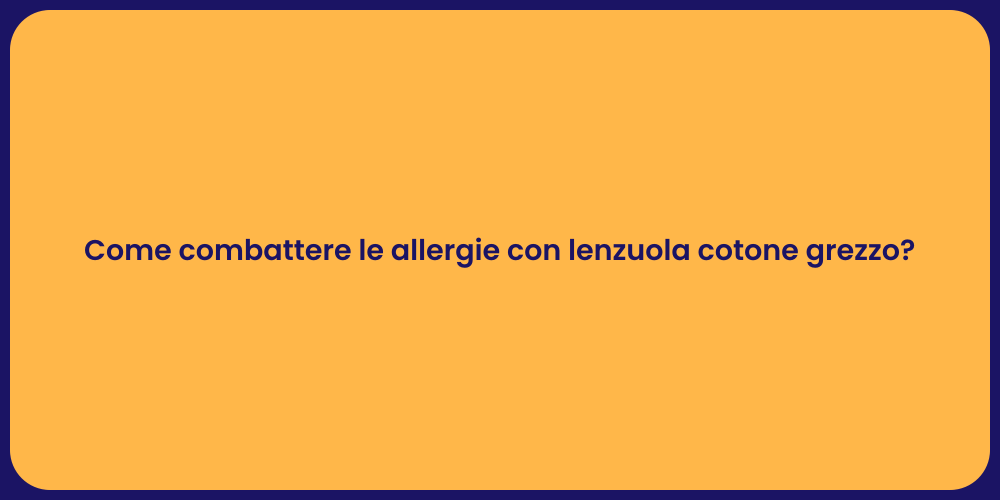 Come combattere le allergie con lenzuola cotone grezzo?
