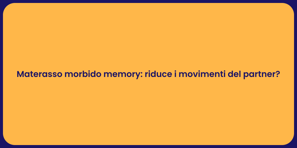Materasso morbido memory: riduce i movimenti del partner?
