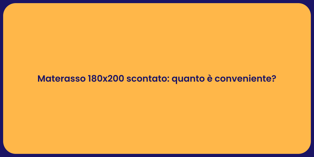 Materasso 180x200 scontato: quanto è conveniente?