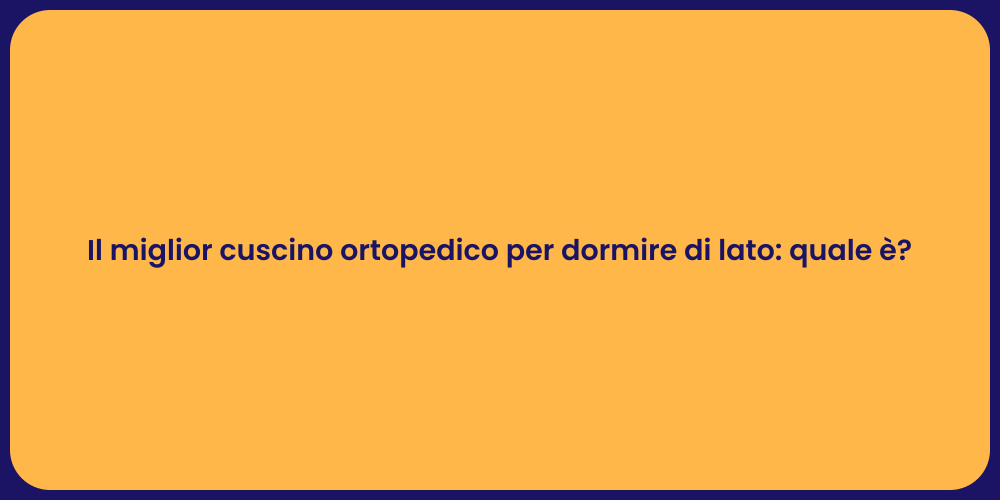 Il miglior cuscino ortopedico per dormire di lato: quale è?
