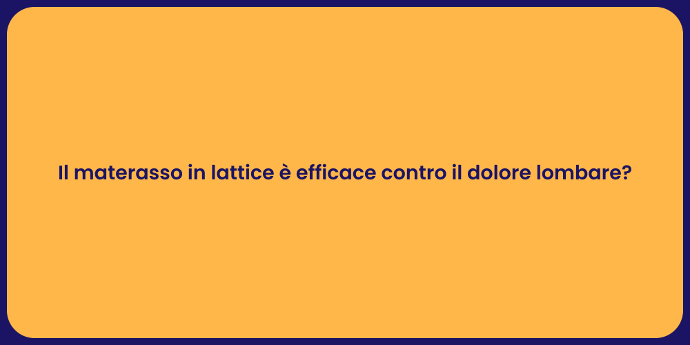 Il materasso in lattice è efficace contro il dolore lombare?
