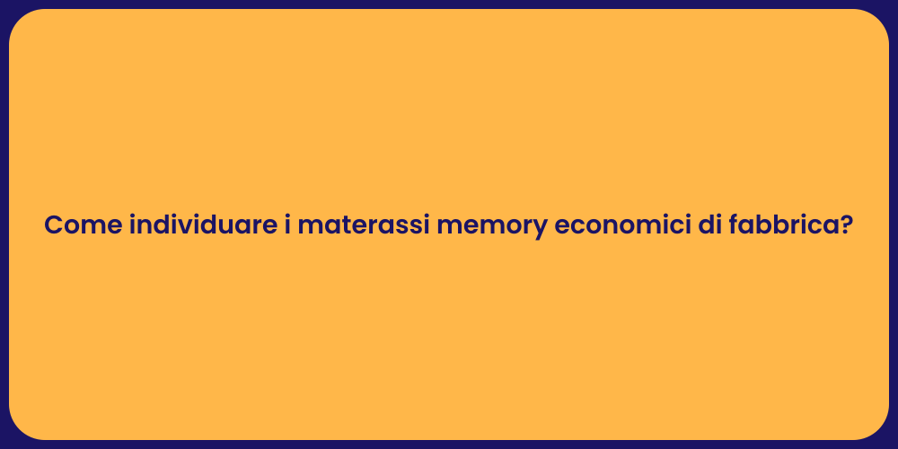 Come individuare i materassi memory economici di fabbrica?