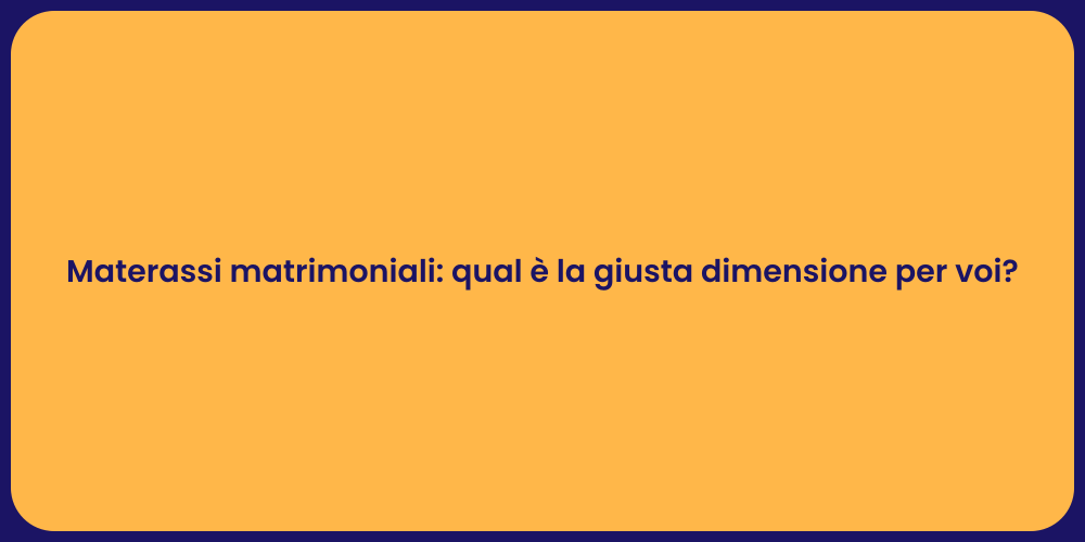 Materassi matrimoniali: qual è la giusta dimensione per voi?