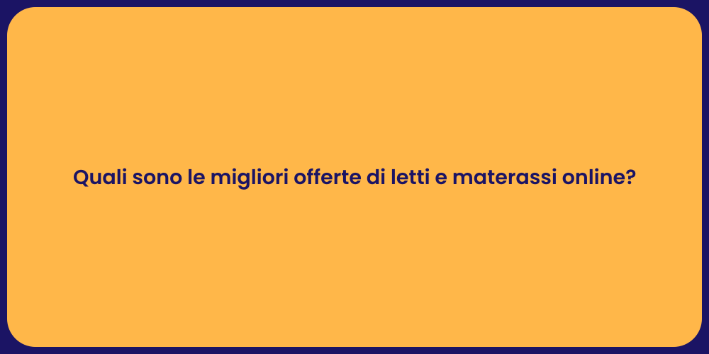 Quali sono le migliori offerte di letti e materassi online?