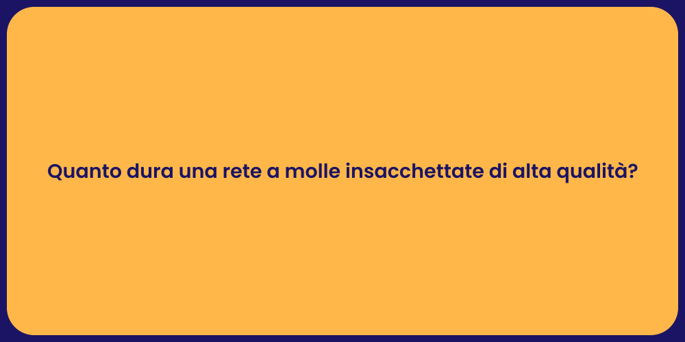 Quanto dura una rete a molle insacchettate di alta qualità?