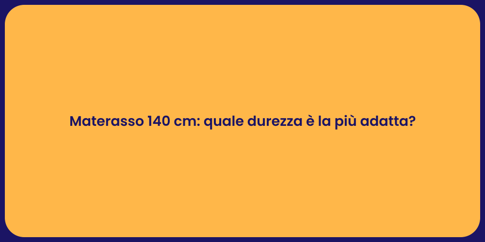 Materasso 140 cm: quale durezza è la più adatta?