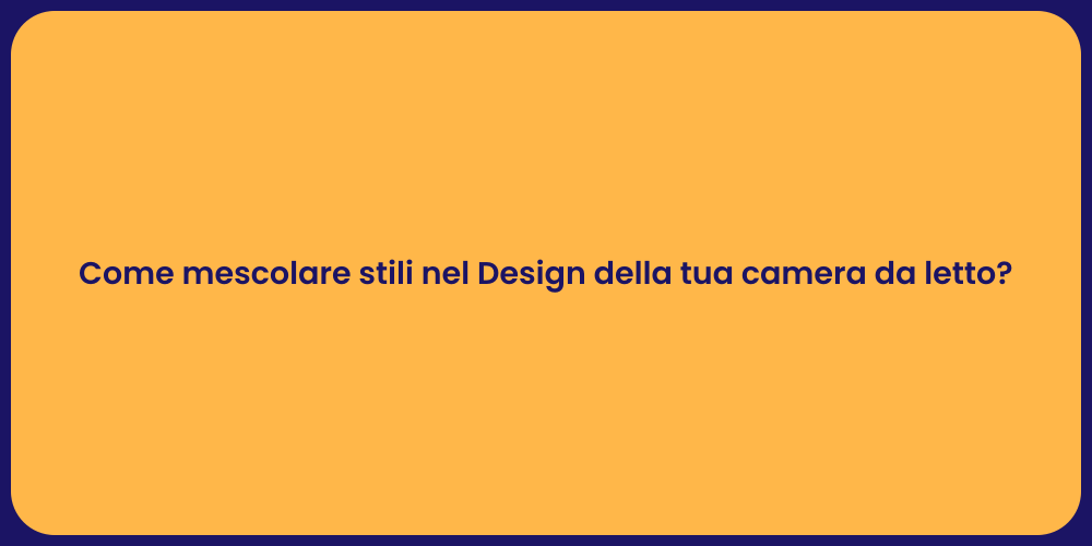 Come mescolare stili nel Design della tua camera da letto?
