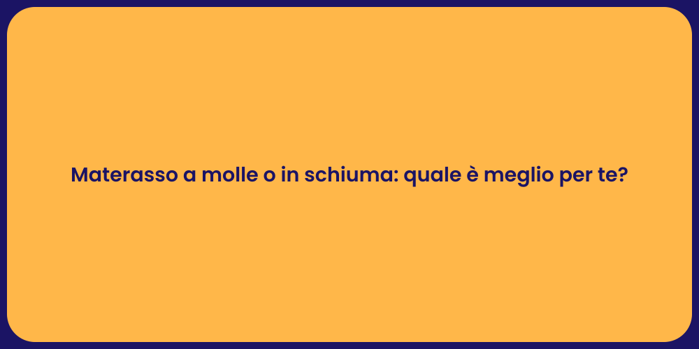 Materasso a molle o in schiuma: quale è meglio per te?